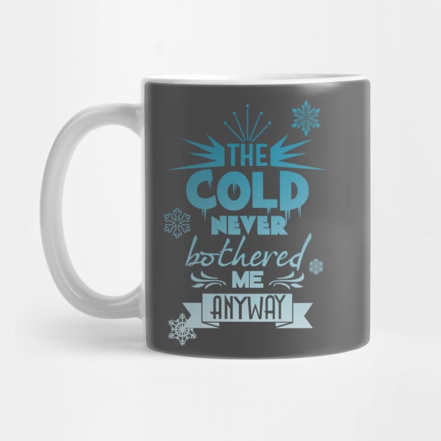 The cold never bothered me anyway by T-shirt Factory